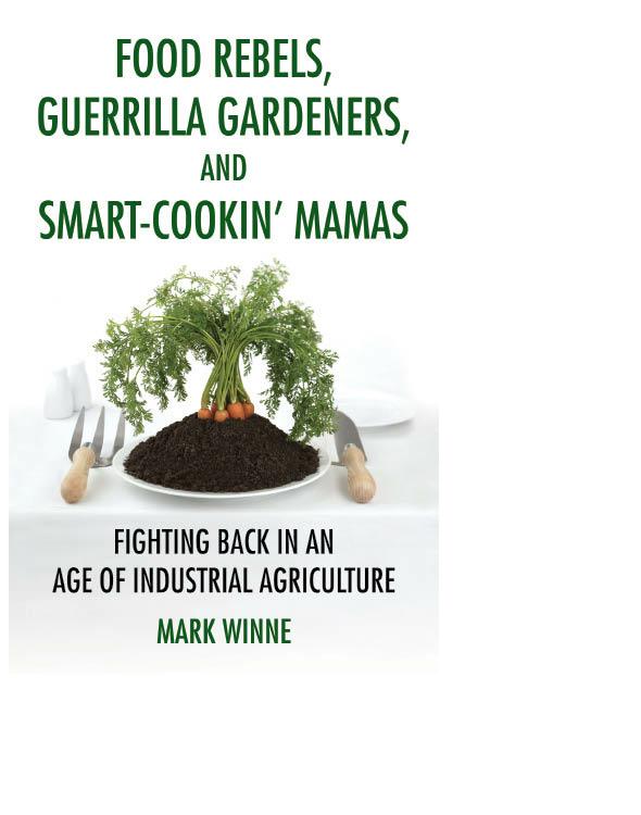 Food Rebels, Guerrilla Gardeners, and Smart-Cookin' Mamas