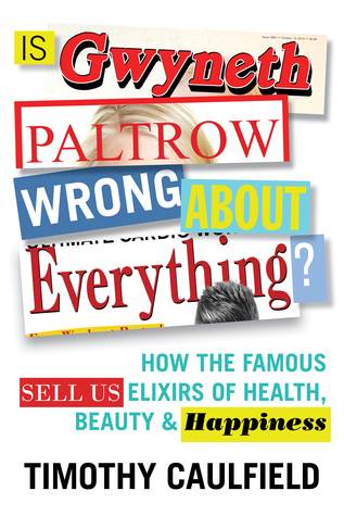 Is Gwyneth Paltrow Wrong About Everything?