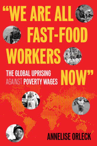 &quot;We Are All Fast-Food Workers Now&quot;: The Global Uprising Against Poverty Wages