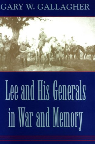 Lee and His Generals in War and Memory