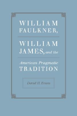 William Faulkner, William James, and the American Pragmatic Tradition