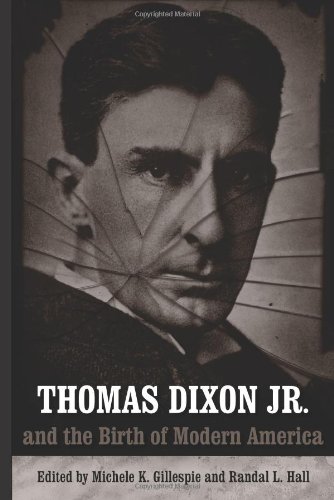 Thomas Dixon Jr. and the Birth of Modern America