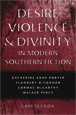 Desire, Violence, &amp; Divinity in Modern Southern Fiction