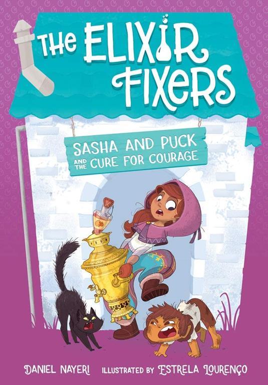 Sasha and Puck and the Cure for Courage (3) (The Elixir Fixers)