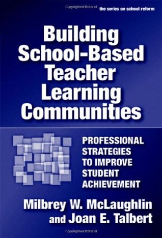 Building School-Based Teacher Learning Communities