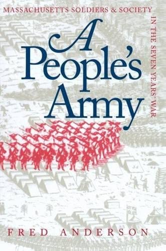 A People's Army: Massachusetts Soldiers and Society in the Seven Years' War (Published by the Omohundro Institute of Early American History and Culture and the University of North Carolina Press)