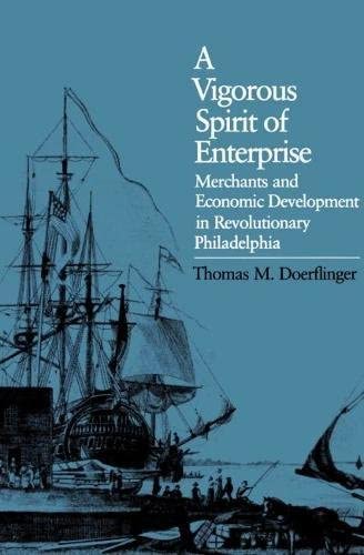 A Vigorous Spirit of Enterprise: Merchants and Economic Development in Revolutionary Philadelphia (Published for the Institute of Early AME)