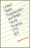 United States Expansionism and British North America, 1775-1871