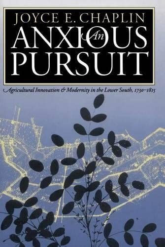 An Anxious Pursuit: Agricultural Innovation and Modernity in the Lower South, 1730-1815 (Published by the Omohundro Institute of Early American ... and the University of North Carolina Press)