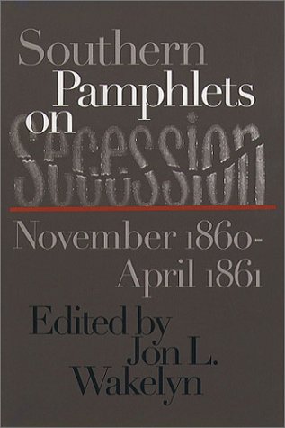 Southern Pamphlets on Secession, November 1860-April 1861