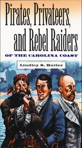 Pirates, Privateers, and Rebel Raiders of the Carolina Coast