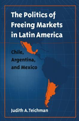 The Politics Of Freeing Markets In Latin America