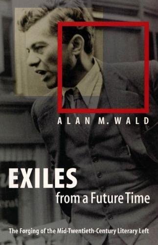 Exiles from a Future Time: The Forging of the Mid-Twentieth-Century Literary Left