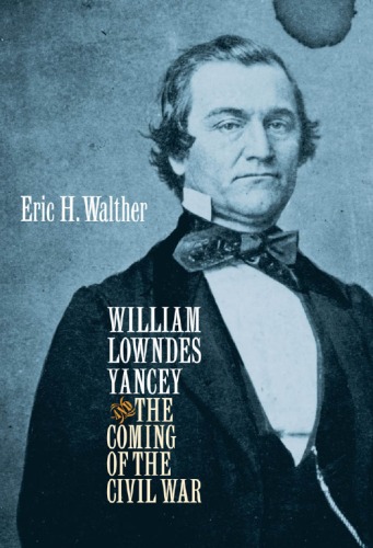 William Lowndes Yancey and the Coming of the Civil War