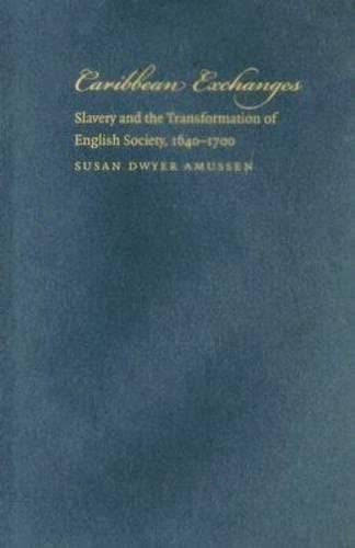 Caribbean Exchanges: Salvery and the Transformation of English Society, 1640-1700