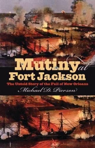 Mutiny at Fort Jackson: The Untold Story of the Fall of New Orleans (Civil War America)