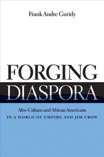 Forging Diaspora: Afro-Cubans and African Americans in a World of Empire and Jim Crow (Envisioning Cuba)