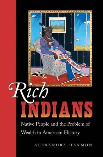 Rich Indians: Native People and the Problem of Wealth in American History