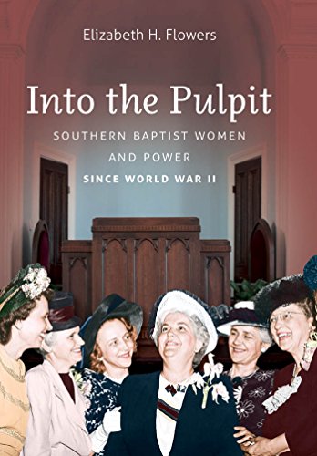 Into the Pulpit: Southern Baptist Women &amp; Power Since World War II