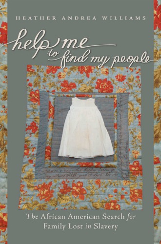 Help Me to Find My People: The African American Search for Family Lost in Slavery (John Hope Franklin Series in African American History &amp; Culture)