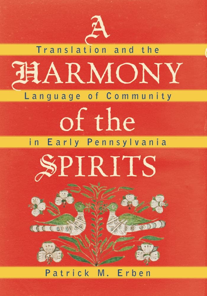 A Harmony of the Spirits: Translation and the Language of Community in Early Pennsylvania (Published by the Omohundro Institute of Early American ... and the University of North Carolina Press)