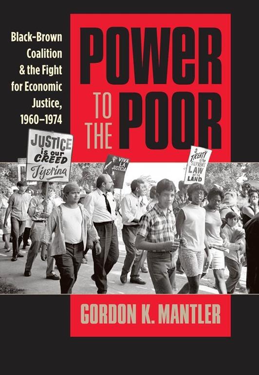 Power to the Poor: Black-Brown Coalition and the Fight for Economic Justice, 1960-1974 (Justice, Power, and Politics)