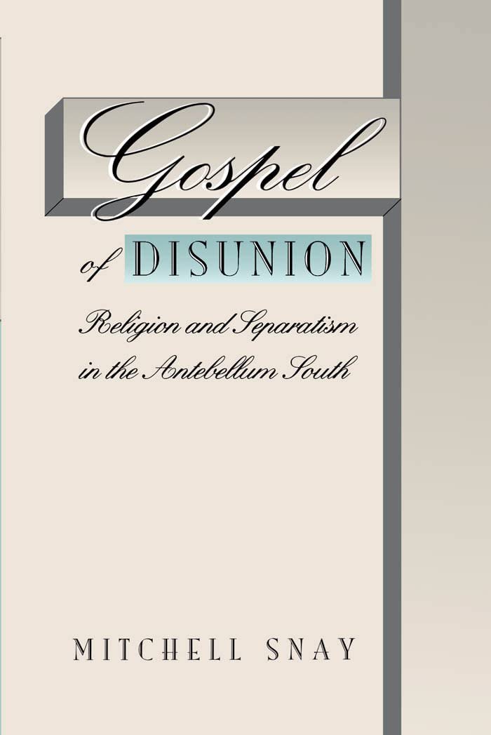 Gospel of Disunion: Religion and Separatism in the Antebellum South