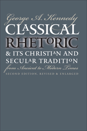 Classical Rhetoric and Its Christian and Secular Tradition from Ancient to Modern Times