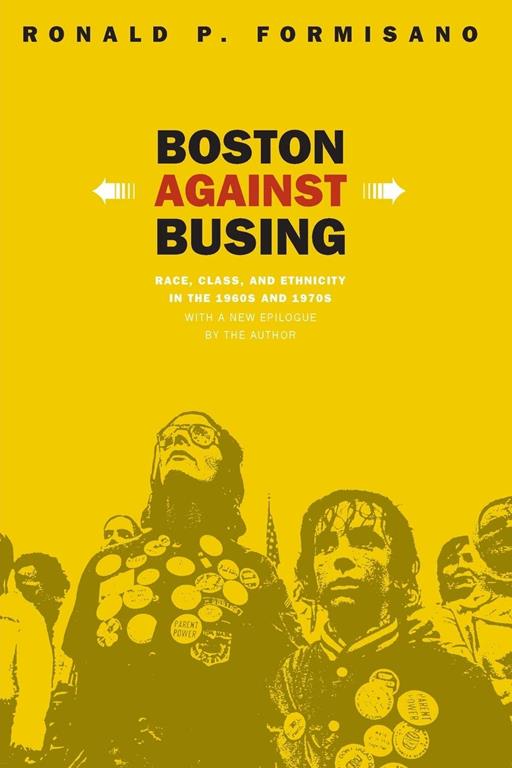 Boston Against Busing: Race, Class, and Ethnicity in the 1960s and 1970s