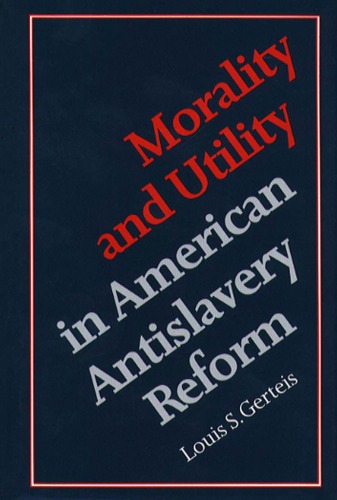 Morality and Utility in American Antislavery Reform