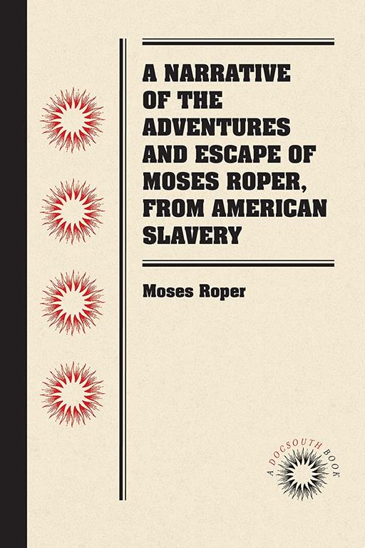 A Narrative of the Adventures and Escape of Moses Roper, from American Slavery (Docsouth Books)