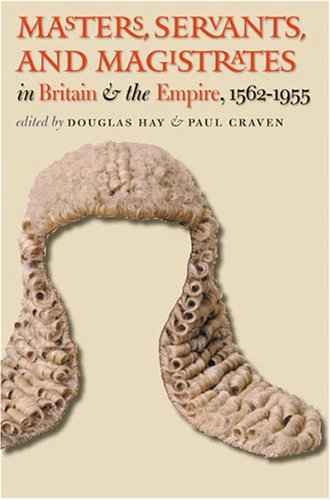 Masters, Servants, and Magistrates in Britain and the Empire, 1562-1955