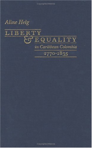 Liberty and Equality in Caribbean Colombia, 1770-1835