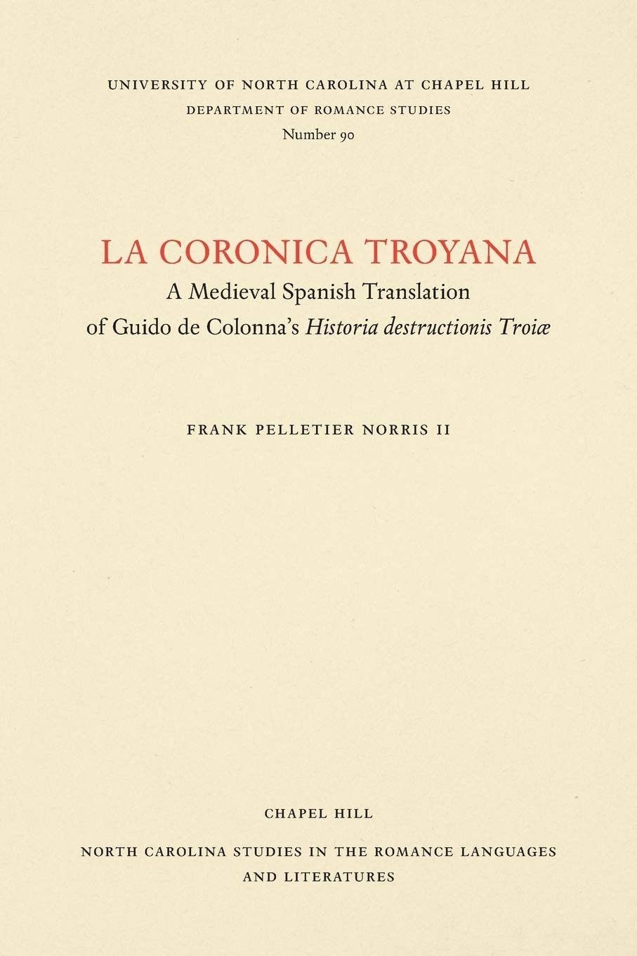 La coronica troyana: A Medieval Spanish Translation of Guido de Colonna's Historia destructionis Troiae (North Carolina Studies in the Romance Languages and Literatures, 90) (Spanish Edition)