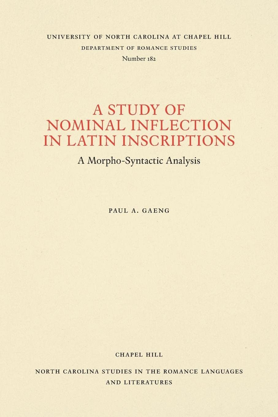 A Study of Nominal Inflection in Latin Inscriptions: A Morpho-Syntactic Analysis (North Carolina Studies in the Romance Languages and Literatures, 182)