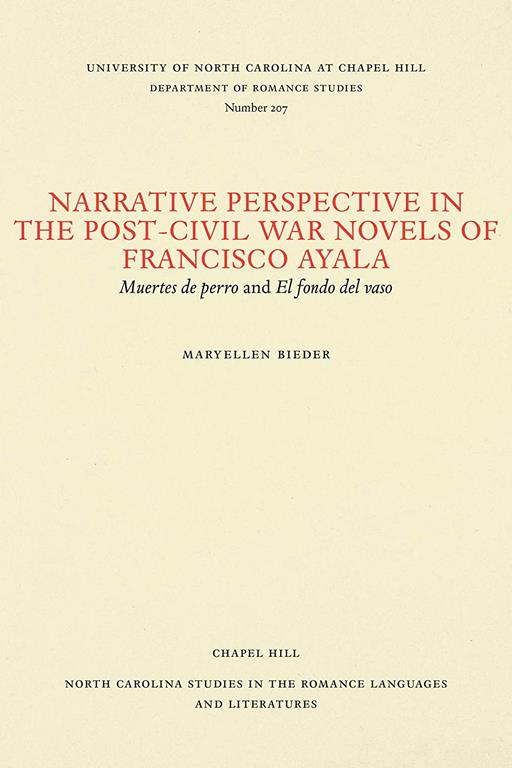 Narrative Perspective in the Post-Civil War Novels of Francisco Ayala: Muertes de perro and El fondo del vaso (North Carolina Studies in the Romance Languages and Literatures, 207)