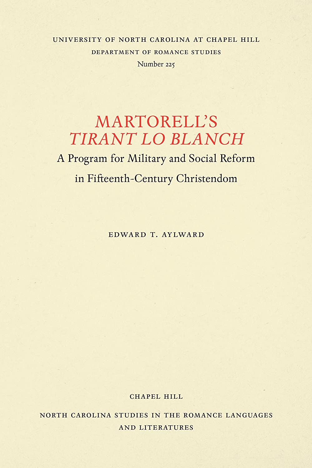 Martorell's Tirant lo Blanch: A Program for Military and Social Reform in Fifteenth-Century Christendom (North Carolina Studies in the Romance Languages and Literatures, 225)