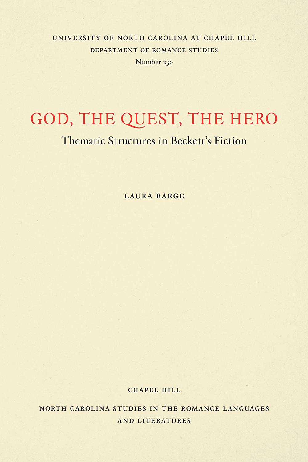 God, The Quest, The Hero: Thematic Structures in Beckett's Fiction (North Carolina Studies in the Romance Languages and Literatures, 230)