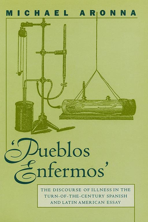 Pueblos Enfermos: The Discourse of Illness in the Turn-of-the-Century Spanish and Latin American Essay (North Carolina Studies in the Romance Languages and Literatures, 262)