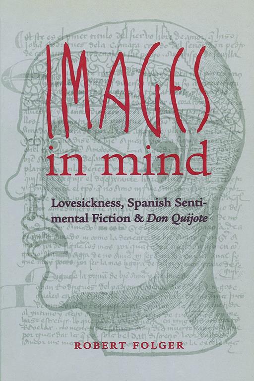 Images in Mind: Lovesickness, Spanish Sentimental Fiction, and Don Quijote (North Carolina Studies in the Romance Languages and Literatures, 274)