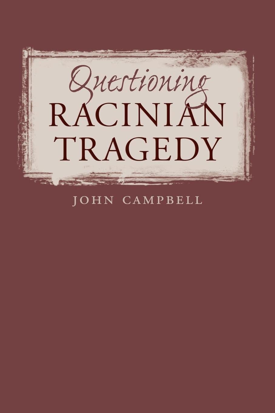 Questioning Racinian Tragedy (North Carolina Studies in the Romance Languages and Literatures, 281)