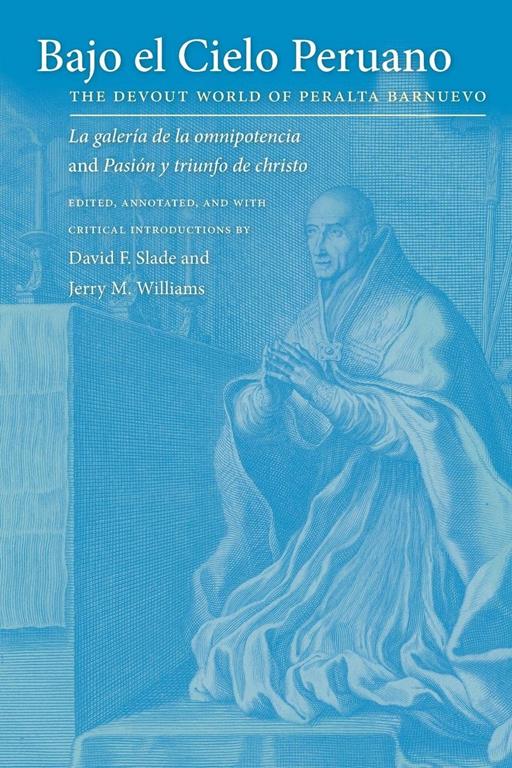 Bajo el Cielo Peruano: The Devout World of Peralta Barnuevo (North Carolina Studies in the Romance Languages and Literatures, 291)