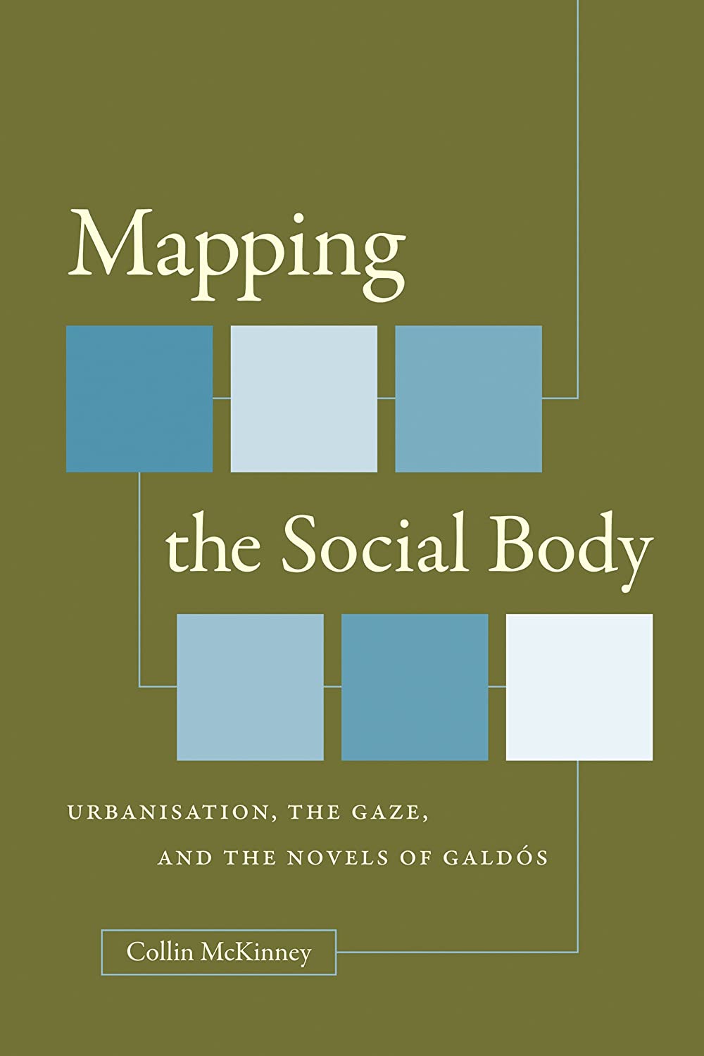 Mapping the Social Body: Urbanisation, the Gaze, and the Novels of Gald&oacute;s (North Carolina Studies in the Romance Languages and Literatures, 294)