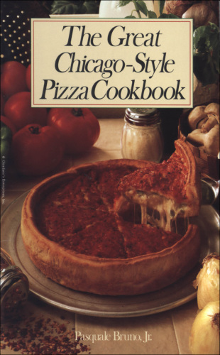 The Great Chicago-Style Pizza Cookbook the Great Chicago-Style Pizza Cookbook