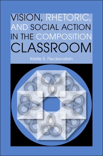 Vision, Rhetoric, and Social Action in the Composition Classroom