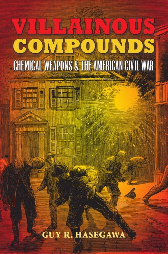 Villainous compounds : chemical weaponsand the American Civil War