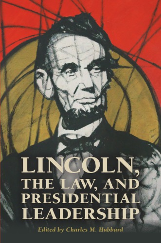 Lincoln, the Law, and Presidential Leadership