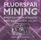 Fluorspar mining : photos from Illinois and Kentucky, 1905-1995