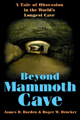 Beyond Mammoth Cave : a tale of obesession in the world's longest cave