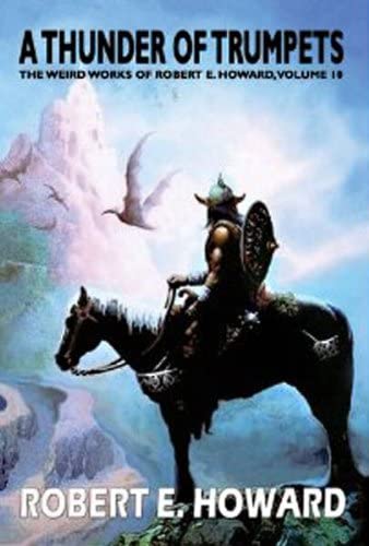 Robert E. Howard's A Thunder Of Trumpets (The Weird Works of Robert E. Howard)